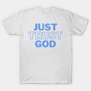 Just trust God, faith based design. T-Shirt